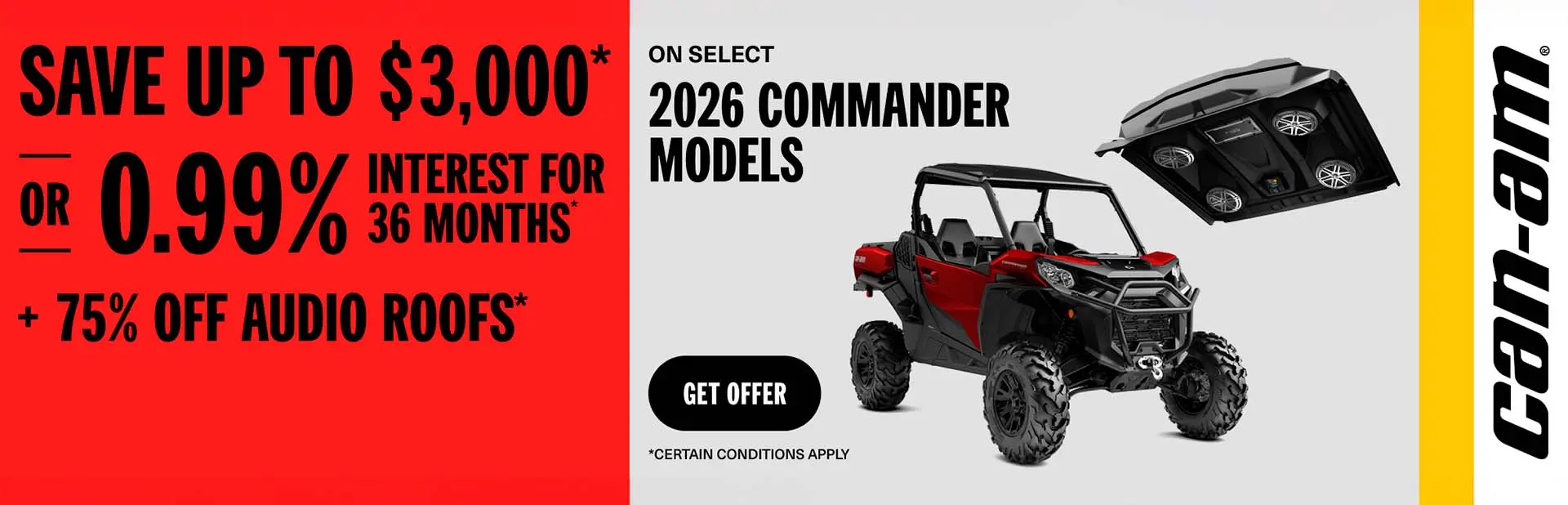 You are currently viewing Save up to $3,000 or 0.99% for 36 months + 75% off on select audio roofs on select 2026 Commander models